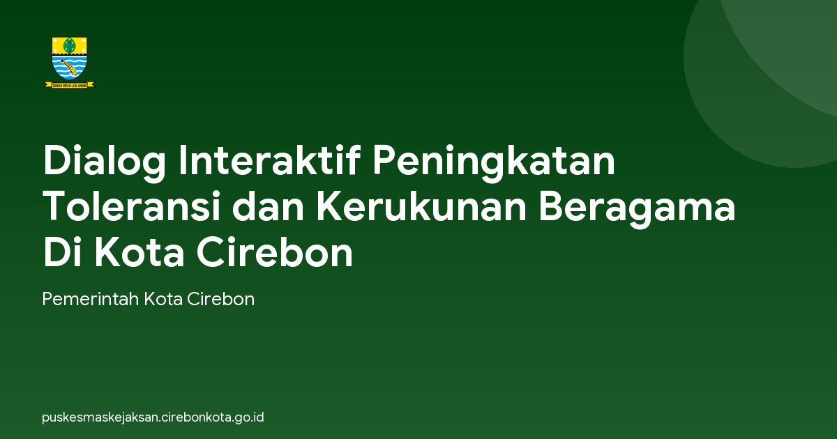 Dialog Interaktif Peningkatan Toleransi dan Kerukunan Beragama Di Kota Cirebon