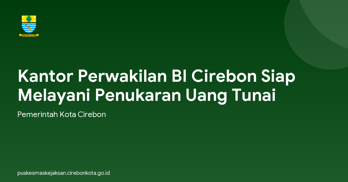 Kantor Perwakilan BI Cirebon Siap Melayani Penukaran Uang Tunai