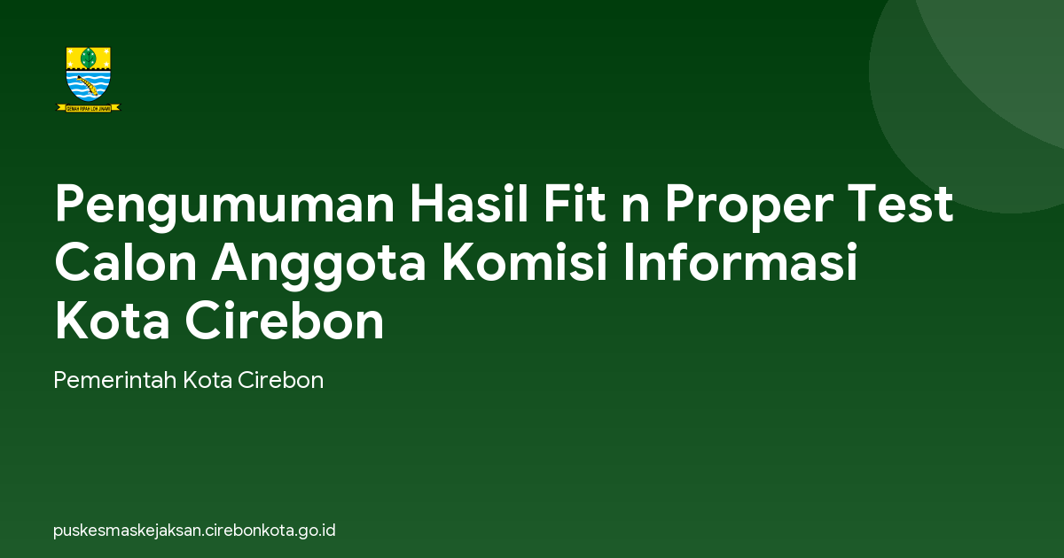 Pengumuman Hasil Fit n Proper Test Calon Anggota Komisi Informasi Kota Cirebon